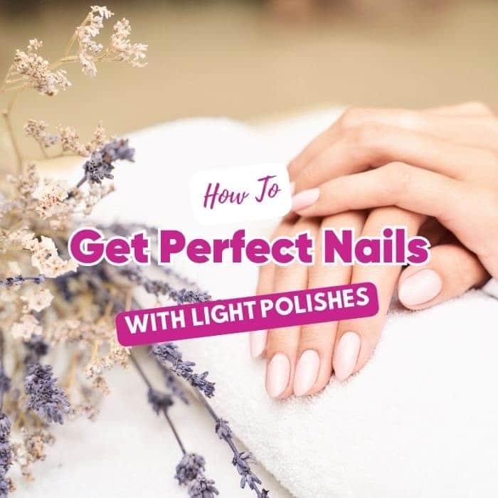 Hands with pale pink polished nails resting on a white towel beside dried flowers. Headline: “Get Perfect Nails with Light Polishes”.